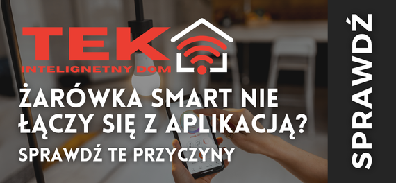 Żarówka Smart nie łączy się z aplikacją? Sprawdź te przyczyny